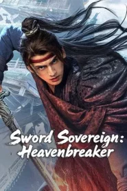 Sword Sovereign Heavenbreaker (2025) ยอดกระบี่ ทลายสวรรค์