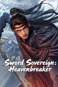 Sword Sovereign Heavenbreaker (2025) ยอดกระบี่ ทลายสวรรค์