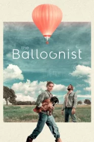 The Balloonist (2025) เมื่อบอลลูนเจ้าปัญหานำ นักบินสุดเย่อหยิ่ง