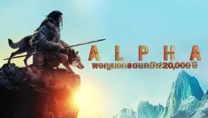 รีวิวหนัง Alpha (2018) ผจญนรกแดนทมิฬ 20000 ปี