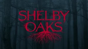 รีวิวหนัง Shelby Oaks (2025) เชลบี้ โอคส์ คลิปเฮี้ยน คดีหลอน