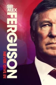 Sir Alex Ferguson Never Give In (2021) เซอร์อเล็กซ์ เฟอร์กูสัน
