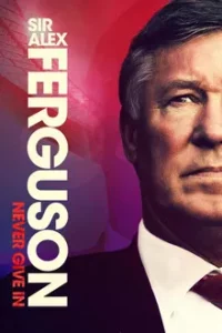 Sir Alex Ferguson Never Give In (2021) เซอร์อเล็กซ์ เฟอร์กูสัน