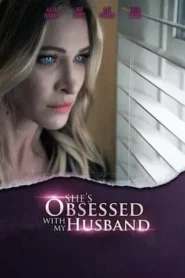 She s Obsessed With My Husband (2024)