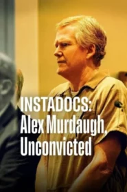 Instadocs Alex Murdaugh Unconvicted (2026) สารคดีปุบปับ จับสารพัดประเด็น พลิกคดี อเล็กซ์ เมอร์ดอห์