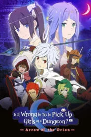 Is It Wrong to Try to Pick Up Girls in a Dungeon Arrow of the Orion (2019) มันผิดรึไงถ้าใจอยากจะพบรักในดันเจี้ยน เดอะมูฟวี่